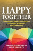 Sharon S. Rostosky And Ellen D. B. Riggle - Happy Together: Thriving as a Same-Sex Couple in Your Family, Workplace, and Community (Apa Life Tools) - 9781433819537 - V9781433819537