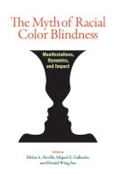 Helen A. Neville, Miguel E. Gallardo, And Derald Wing Sue - The Myth of Racial Color Blindness" Manifestations, Dynamics, and Impact - 9781433820731 - V9781433820731