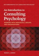 Rodney L. Lowman - An Introduction to Consulting Psychology. Working with Individuals, Groups, and Organizations.  - 9781433821783 - V9781433821783