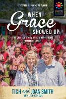 Tich Smith - When Grace Showed Up: One Couple´s Story of Hope and Healing Among the Poor - 9781434710314 - V9781434710314