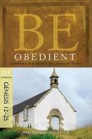 Warren W. Wiersbe - Be Obedient ( Genesis 12- 24 ): Learning the Secret of Living by Faith - 9781434766328 - V9781434766328