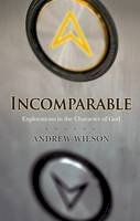 Andrew Wilson - Incomparable ( Revised Edition ): Explorations in the Character of God (Now Print on Demand) - 9781434767561 - V9781434767561