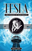 David J. Kent - Tesla: The Wizard of Electricity - 9781435142978 - V9781435142978