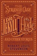 Robert Louis Stevenson - The Strange Case of Dr. Jekyll and Mr. Hyde and Other Stories (Barnes & Noble Collectible Editions) - 9781435163096 - V9781435163096