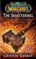 Christie Golden - World of Warcraft: The Shattering: Book One of Cataclysm - 9781439172742 - V9781439172742