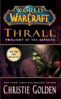 Christie Golden - World of Warcraft: Thrall: Twilight of the Aspects - 9781439196632 - V9781439196632
