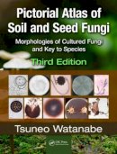 Tsuneo Watanabe - Pictorial Atlas of Soil and Seed Fungi: Morphologies of Cultured Fungi and Key to Species,Third Edition - 9781439804193 - V9781439804193
