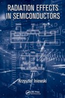 Krzysztof Iniewski - Radiation Effects in Semiconductors - 9781439826942 - V9781439826942