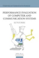 Jean-Yves Le Boudec - Performance Evaluation of Computer and Communication Systems - 9781439849927 - V9781439849927