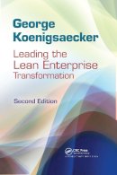 George Koenigsaecker - Leading the Lean Enterprise Transformation - 9781439859872 - V9781439859872
