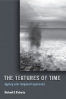 Michael G. Flaherty - The Textures of Time: Agency and Temporal Experience - 9781439902639 - V9781439902639