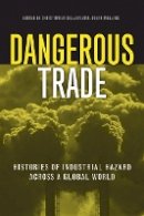 Joseph Melling - Dangerous Trade: Histories of Industrial Hazard across a Globalizing World - 9781439904695 - V9781439904695
