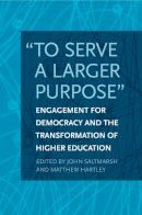 Saltmarsh - To Serve a Larger Purpose: Engagement for Democracy and the Transformation of Higher Education - 9781439905067 - V9781439905067