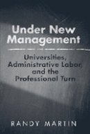 Randy Martin - Under New Management: Universities, Administrative Labor, and the Professional Turn - 9781439906958 - V9781439906958