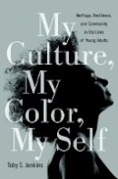 Toby S. Jenkins - My Culture, My Color, My Self: Heritage, Resilience, and Community in the Lives of Young Adults - 9781439908297 - V9781439908297