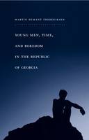 Martin Frederiksen - Young Men, Time, and Boredom in the Republic of Georgia - 9781439909195 - V9781439909195