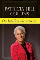 Patricia Hill Collins - On Intellectual Activism - 9781439909614 - V9781439909614