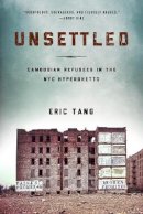 Eric Tang - Unsettled: Cambodian Refugees in the New York City Hyperghetto - 9781439911648 - V9781439911648