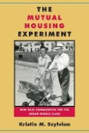 Kristin M Szylvian - The Mutual Housing Experiment: New Deal Communities for the Urban Middle Class - 9781439912065 - V9781439912065