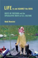 Heidi Hoechst - Life in and against the Odds: Debts of Freedom and the Speculative Roots of U.S. Culture - 9781439912171 - V9781439912171