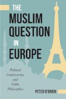 Peter O´brien - The Muslim Question in Europe: Political Controversies and Public Philosophies - 9781439912768 - V9781439912768