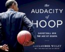 Alexander Wolff - The Audacity of Hoop: Basketball and the Age of Obama - 9781439913093 - V9781439913093