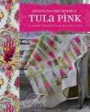 Tula Pink - Quilts From The House of Tula Pink: 20 Fabric Projects to Make, Use & Love - 9781440218187 - V9781440218187