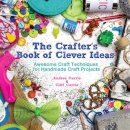 Cliff Currie - The Crafter’s Book of Clever Ideas: Awesome Craft Techniques for Handmade Craft Projects - 9781440238079 - V9781440238079