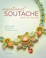 Csilla Papp - Sensational Soutache Jewelry Making: Braided Jewelry Techniques for 15 Statement Pieces - 9781440243745 - V9781440243745
