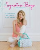 Michelle Golightly - Signature Bags: 12 Trend-Setting Bag Patterns to Sew at Home - 9781440244209 - V9781440244209
