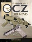 Robb Manning - Gun Digest Book of CZ Firearms - 9781440246227 - V9781440246227