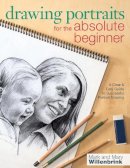 Mark Willenbrink - Drawing Portraits for the Absolute Beginner: A Clear & Easy Guide to Successful Portrait Drawing - 9781440311444 - V9781440311444