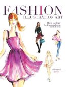 Lilya, Jennifer - Fashion Illustration Art: How to Draw Fun & Fabulous Figures, Trends and Styles - 9781440335433 - KCW0005410