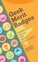 Meghan Murphy - Geek Merit Badges: Essential Skills for Nerdy Excellence - 9781440336768 - V9781440336768