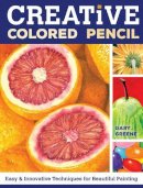 Gary Greene - Creative Colored Pencil: Easy and Innovative Techniques for Beautiful Painting - 9781440338373 - V9781440338373
