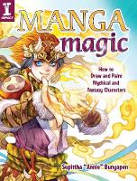 Supittha  Annie  Bunyapen - Manga Magic: How to Draw and Color Mythical and Fantasy Characters - 9781440339707 - V9781440339707