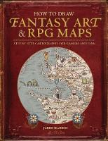Jared Blando - How to Draw Fantasy Art and RPG Maps: Step by Step Cartography for Gamers and Fans - 9781440340246 - V9781440340246