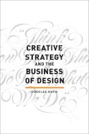 Douglas Davis - Creative Strategy and the Business of Design - 9781440341557 - 9781440341557
