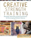 J Dunnewold - Creative Strength Training: Prompts, Exercises and Personal Stories for Encouraging Artistic Genius - 9781440344954 - V9781440344954
