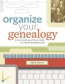 Drew Smith - Organize Your Genealogy: Strategies and Solutions for Every Researcher - 9781440345036 - V9781440345036