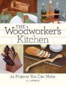 A. J. Hamler - The Woodworker's Kitchen: 24 Projects You Can Make - 9781440346002 - V9781440346002