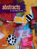 Jodi Ohl - Abstracts In Acrylic and Ink: A Playful Painting Workshop - 9781440346521 - V9781440346521
