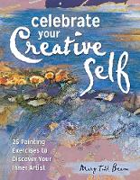 Mary Todd Beam - Celebrate Your Creative Self: 25 Painting Exercises to Discover Your Inner Artist - 9781440347030 - V9781440347030