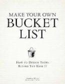 Andrew Gall - Make Your Own Bucket List: How To Design Yours Before You Kick It - 9781440536069 - V9781440536069