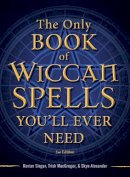 Singer, Marian, Macgregor, Trish, Alexander, Skye - The Only Book of Wiccan Spells You'll Ever Need (The Only Book You'll Ever Need) - 9781440542756 - V9781440542756