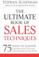 Stephan Schiffman - The Ultimate Book of Sales Techniques: 75 Ways to Master Cold Calling, Sharpen Your Unique Selling Proposition, and Close the Sale - 9781440550249 - V9781440550249