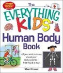 Sheri Amsel - The Everything KIDS' Human Body Book: All You Need to Know About Your Body Systems-From Head to Toe! - 9781440556593 - V9781440556593