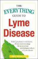 Rafal Tokarz - The Everything Guide To Lyme Disease: From Symptoms to Treatments, All You Need to Manage the Physical and Psychological Effects of Lyme Disease - 9781440577093 - V9781440577093