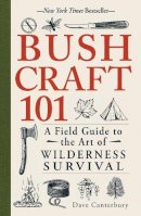Dave Canterbury - Bushcraft 101: A Field Guide to the Art of Wilderness Survival - 9781440579776 - V9781440579776