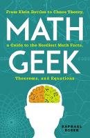 Raphael Rosen - Math Geek: From Klein Bottles to Chaos Theory, a Guide to the Nerdiest Math Facts, Theorems, and Equations - 9781440583810 - V9781440583810